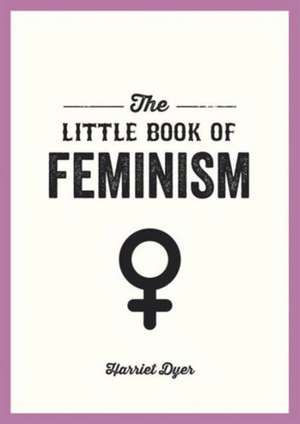 The Little Book of Feminism de Harriet Dyer