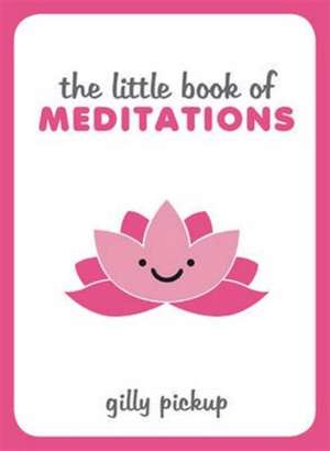 The Little Book of Meditations de Gilly Pickup