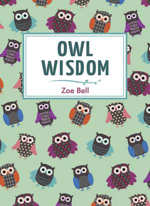 Owl Wisdom: Wise Words and Witty Quotations to Live By de Zoe Bell