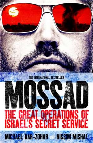 Bar-Zohar, M: Mossad: The Greatest Missions of the Israeli Secret Service