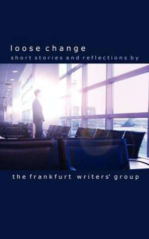 Loose Change de The Frankfurt Writers' Group