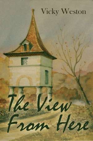 The View from Here de Vicky Weston