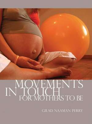 Movements in Touch for Mothers to Be: The Book of Dawn and Dusk de Gilad Naaman Perry