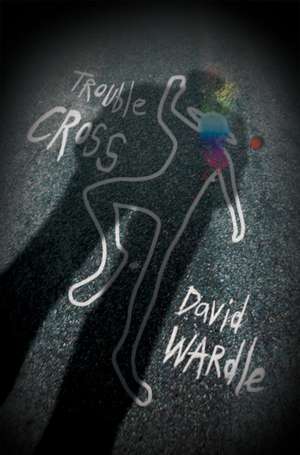 Trouble Cross de David A. Wardle