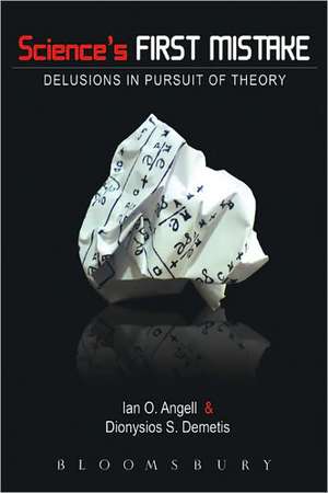 Science's First Mistake: Delusions in Pursuit of Theory de Professor Ian O. Angell