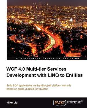 Wcf 4.0 Multi-Tier Services Development with Linq to Entities de Mike Liu