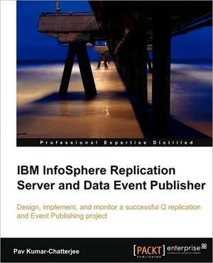 IBM Infosphere Replication Server and Data Event Publisher de Pav Kumar Chatterjee