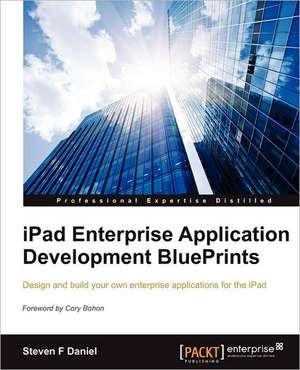 iPad Enterprise Application Development Blueprints de Steven F. Daniel