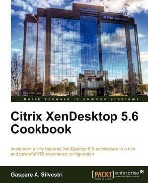 Citrix Xendesktop 5.6 Cookbook de Gaspare Aristide Silvestri