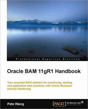 Oracle Bam 11gr1 Handbook de Peter Chen-Chao Wang