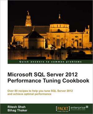 Microsoft SQL Server 2012 Performance Tuning Cookbook de Ritesh Shah