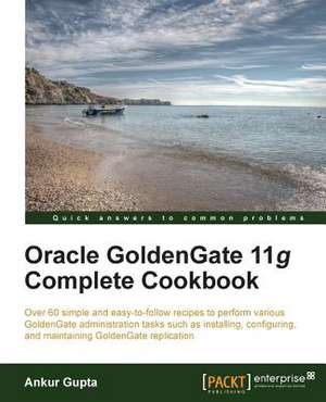 Oracle Goldengate 11g Complete Cookbook de Ankur Gupta