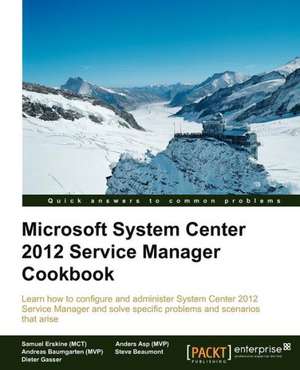 Microsoft System Center Service Manager 2012 Cookbook de Samuel Erskine