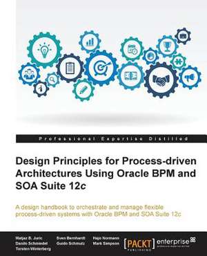 Design Principles for Process-Driven Architectures Using Oracle Bpm and Soa Suite 12c de Hajo Normann