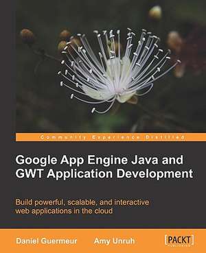 Google App Engine Java and Gwt Application Development de Daniel Guermeur