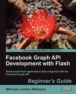 Facebook Graph API Development with Flash de Michael James Williams