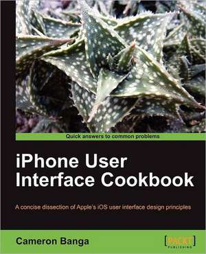 iPhone User Interface Cookbook de Cameron Banga