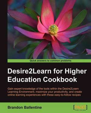 Desire2learn for Higher Education Cookbook de Brandon Ballentine