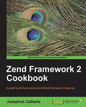 Zend Framework 2 Cookbook de Josephus Callaars