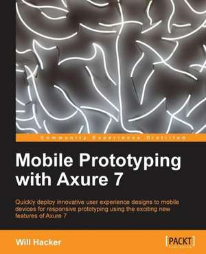 Mobile Prototyping with Axure 7 de Will Hacker