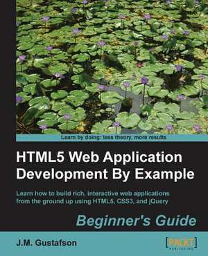 Html5 Web Application Development by Example de J. M. Gustafson