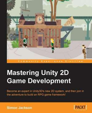 Mastering Unity 2D Game Development de Simon Jackson