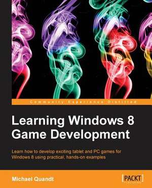 Learning Windows 8 Game Development de Michael Quandt