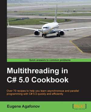 Multithreading in C# 5.0 Cookbook de Eugene Agafonov