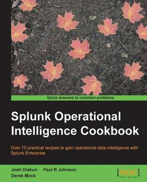 Splunk Operational Intelligence Cookbook de Paul Johnson