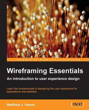 Wireframing Essentials de Matthew Hamm