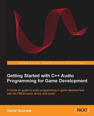 Getting Started with C++ Audio Programming for Game Development de David Gouveia