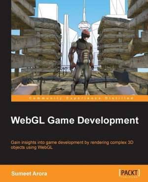 Webgl Game Development: Beginner's Guide - Second Edition de Sumeet Arora