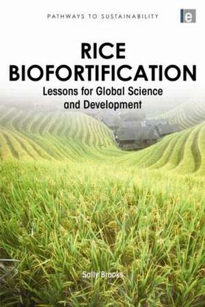 Rice Biofortification: Lessons for Global Science and Development de Sally Brooks