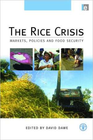 The Rice Crisis: Markets, Policies and Food Security de David Dawe