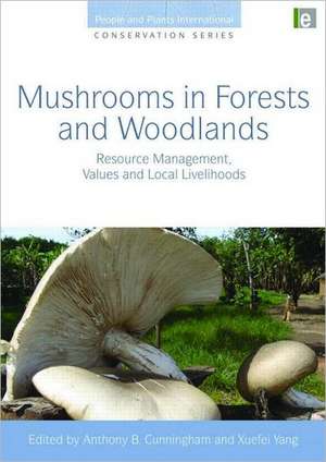 Mushrooms in Forests and Woodlands: Resource Management, Values and Local Livelihoods de Anthony B. Cunningham