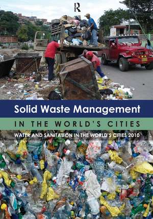 Solid Waste Management in the World's Cities: Water and Sanitation in the World's Cities 2010 de Un-Habitat