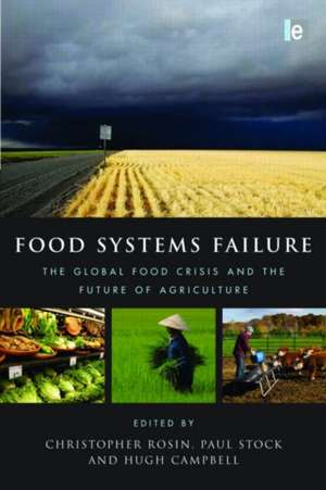 Food Systems Failure: The Global Food Crisis and the Future of Agriculture de Christopher Rosin