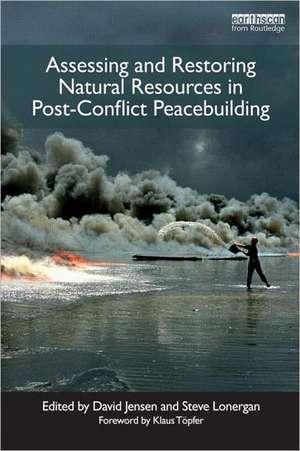 Assessing and Restoring Natural Resources In Post-Conflict Peacebuilding de David Jensen