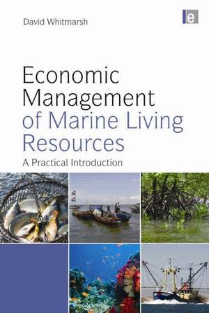 Economic Management of Marine Living Resources: A Practical Introduction de David Whitmarsh