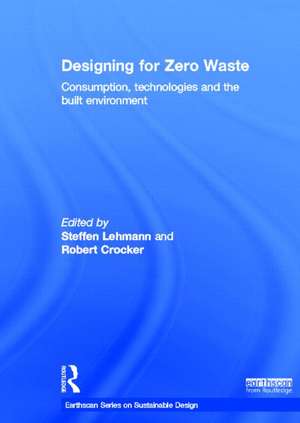 Designing for Zero Waste: Consumption, Technologies and the Built Environment de Steffen Lehmann