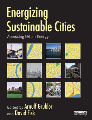 Energizing Sustainable Cities: Assessing Urban Energy de Arnulf Grubler