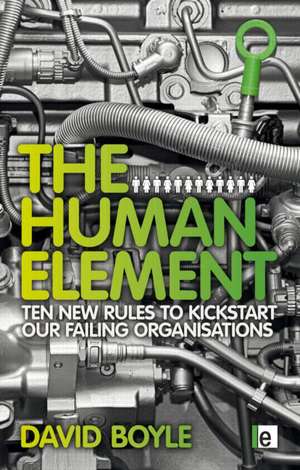 The Human Element: Ten New Rules to Kickstart Our Failing Organizations de David Boyle