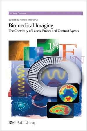 Biomedical Imaging: The Chemistry of Labels, Probes and Contrast Agents de Martin Braddock