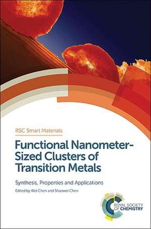 Functional Nanometer-Sized Clusters of Transition Metals: Synthesis, Properties and Applications de Wei Chen