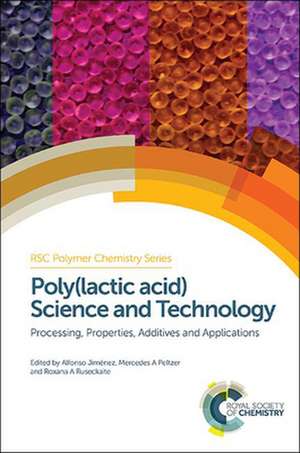 Poly(lactic Acid) Science and Technology: Processing, Properties, Additives and Applications de Alaa S. Abd-El-Aziz