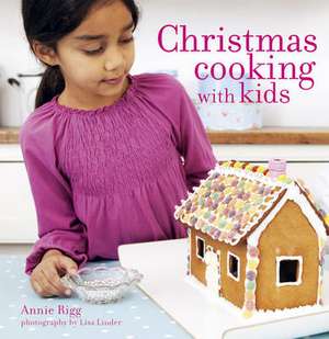 Christmas Cooking with Kids de Annie Rigg