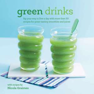 Green Drinks: Sip your way to five a day with more than 50 recipes for great-tasting smoothies and juices! de Nicola Graimes