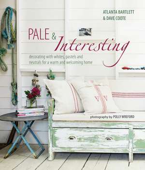 Pale & Interesting: Decorating with whites, pastels and neutrals for a warm and welcoming home de Atlanta Bartlett