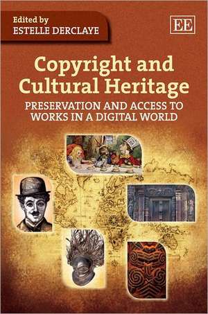 Copyright and Cultural Heritage – Preservation and Access to Works in a Digital World de Estelle Derclaye