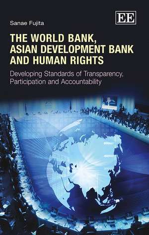 The World Bank, Asian Development Bank and Human – Developing Standards of Transparency, Participation and Accountability de Sanae Fujita